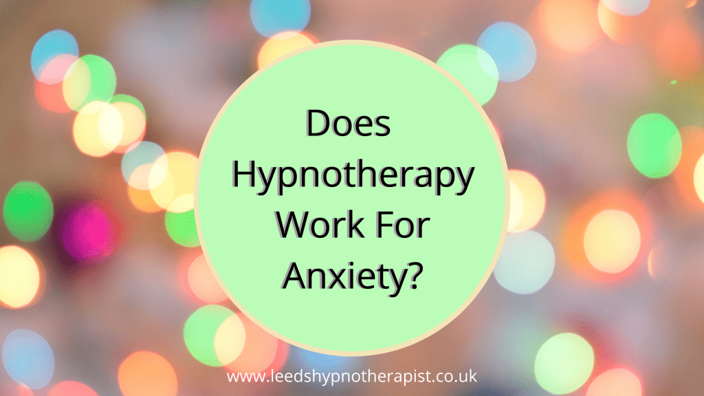 does hypnotherapy work for anxiety leeds hypnosis