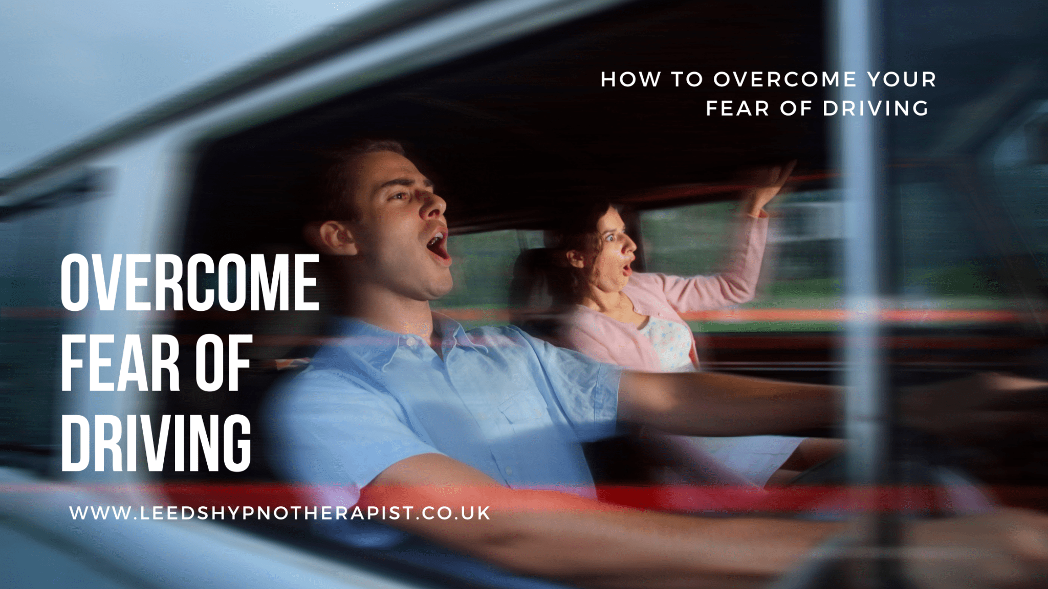 How to Overcome Fear of Driving Anxiety ¦ Leeds Hypnotherapy