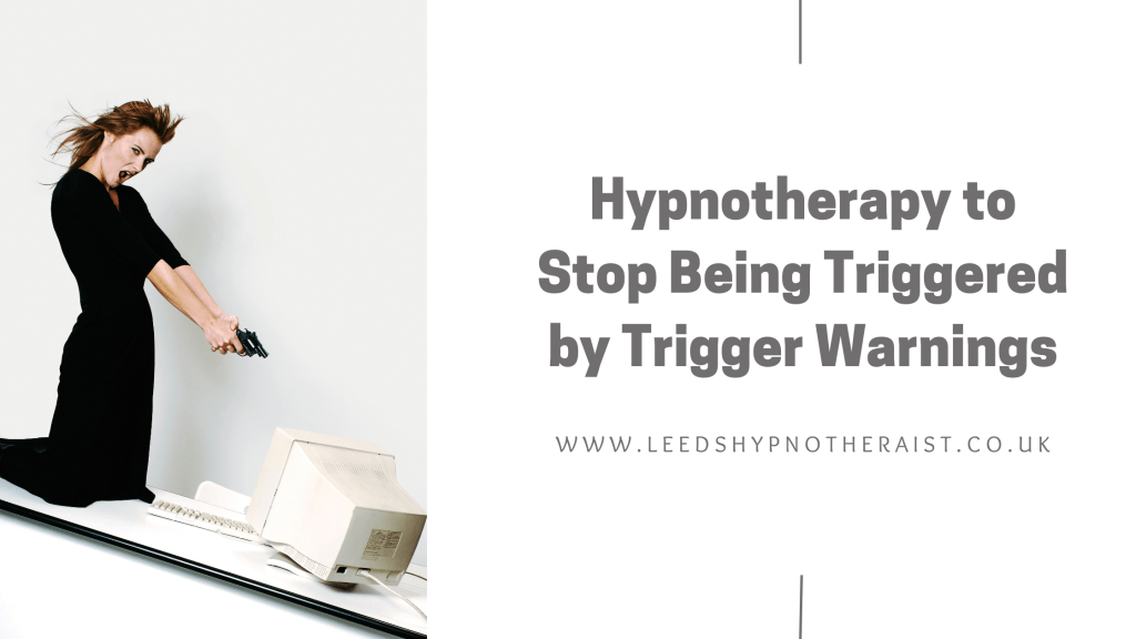 Hypnotherapy to Stop Being Triggered by Trigger Warnings